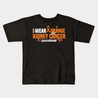 Kidney Cancer I Wear Orange For Kidney Cancer Awareness Kids T-Shirt